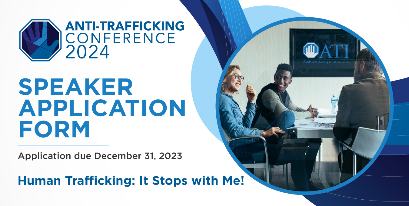 Anti-Trafficking Conference 2024 - Speaker Application form - Application due December 31, 2023 - Human Trafficking: It Stops with Me!